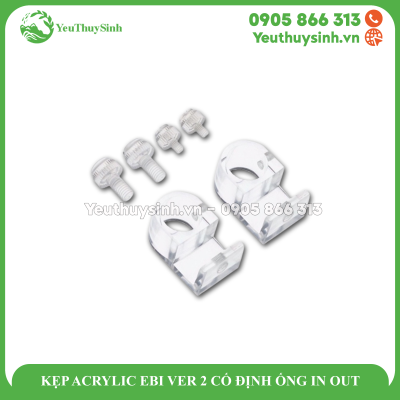 KẸP ACRYLIC EBI VER 2 CỐ ĐỊNH ỐNG IN OUT
