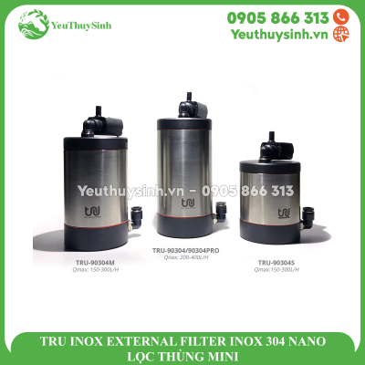 TRU INOX EXTERNAL FILTER INOX 304 NANO - LỌC THÙNG MINI